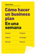 CMO HACER UN BUSINESS PLAN EN UNA SEMANA di GALAN, RAFAEL 