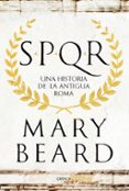 SPQR: UNA HISTORIA DE LA ANTIGUA ROMA de BEARD, MARY 