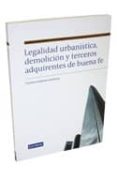 LEGALIDAD URBANISTICA, DEMOLICION Y TERCERROS ADQUIRIENTES DE BUE NA FE de GUILARTE GUTIERREZ, VICENTE 