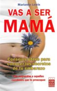 VAS A SER MAMA: CONSEJOS UTILES PARA CONOCER LOS SECRETOS DE TU E MBARAZO di LEWIS, MARIANNE 