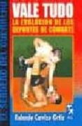 VALE TUDO: LA EVOLUCION DE LOS DEPORTES DE COMBATE de CARRIZO ORTIZ, ROLANDO 