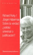 SOBRE LA VERDAD VALIDEZ UNIVERSAL O JUSTIFICACION de RORTY, RICHARD 