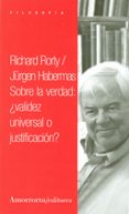 SOBRE LA VERDAD VALIDEZ UNIVERSAL O JUSTIFICACION di RORTY, RICHARD 