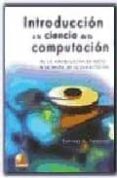 INTRODUCCION A LA CIENCIA DE LA COMPUTACION: DE LA MANIPULACION D E DATOS A LA TEORIA DE LA COMPUTACION di FOROUZAN, BEHROUZ A. 