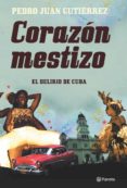 CORAZON MESTIZO: APUNTES DE VIAJE POR CUBA de GUTIERREZ, PEDRO JUAN 
