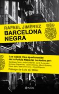 BARCELONA NEGRA: LOS CASOS MAS APASIONANTES DE LA POLICIA NACIONA L di JIMENEZ, RAFAEL 