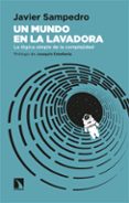 UN MUNDO EN LA LAVADORA: LA LOGICA SIMPLE DE LA COMPLEJIDAD de SAMPEDRO, JAVIER 