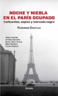 NOCHE Y NIEBLA EN EL PARIS OCUPADO: TRAFICANTES, ESPIAS Y MERCADO NEGRO di CASTILLO CACERES, FERNANDO 