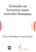 ANIMALES NO HUMANOS ENTRE ANIMALES HUMANOS di RODRIGUEZ CARREO, JIMENA 