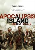 APOCALIPSIS ISLAND 4: GUERRA TOTAL Z de GARCIA, VICENTE 