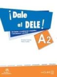 DALE AL DELE! A2 + AUDIO DESCARGABLE, TRANSCRIPCIONES Y SOLUCIONES di VV.AA