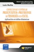 CONFECCIONAR Y CONTROLAR PRESUPUESTOS Y PREVISIONES DE TESORERIA CON EXCEL: APLICACION EN TABLAS DINAMICAS (INCLUYE CD-ROM APLICACION) di MUIZ, LUIS 
