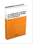 LA MODIFICACION UNILATERAL DE CONDICIONES DE TRABAJO POR EL EMPRESARIO (2 ED.) di VV.AA. 