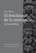 EL FETICHISMO DE LA MERCANCIA Y SU SECRETO di MARX, KARL 