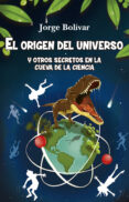 EL ORIGEN DEL UNIVERSO Y OTROS SECRETOS EN LA CUEVA DE LA CIENCIA di BOLIVAR, JORGE 