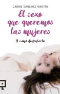 EL SEXO QUE QUEREMOS LAS MUJERES di SANCHEZ MARTIN, CARME 