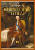 DESPOTISMO E ILUSTRACION EN ESPAA de MESTRE, ANTONIO 