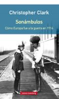 SONAMBULOS (RUSTICA): COMO EUROPA FUE A LA GUERRA EN 1914 de CLARK, CHRISTOPHER 