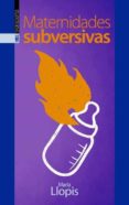 MATERNIDADES SUBVERSIVAS di LLOPIS, MARIA 