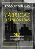 FABRICAS ABANDONADAS Y NUEVE POEMAS INEDITOS: ANTOLOGIA POETICA 1989-2016 de SERRANO, RODOLFO 