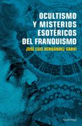 OCULTISMO Y MISTERIOS ESOTERICOS DEL FRANQUISMO de HERNANDEZ GARVI, JOSE LUIS 