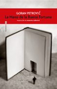 LA MANO DE LA BUENA FORTUNA (PREMIO NIN A LAS LETRAS SERBIAS) di PETROVIC, GORAN 
