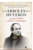 LOS RBOLES QUE HUYERON de LOPEZ ANDRADA, ALEJANDRO 