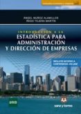 INTRODUCCION A LA ESTADISTICA PARA ADIMINISTRACION Y DIRECCION DE EMPRESAS. PROCESO, TECNICAS Y APLICACIONES EN AREAS Y CONTEXTOS di MUOZ ALAMILLO, ANGEL TEJERA MARTIN, IIGO 