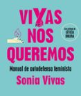 VIVAS NOS QUEREMOS: MANUAL DE AUTODEFENSA FEMINISTA de VIVAS, SONIA 