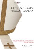 Con La Iglesia Hemos Topado. Desmontando El Catolicismo Desde Dentro (
