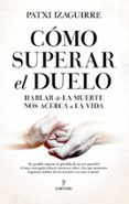 COMO SUPERAR EL DUELO di IZAGUIRRE, PATXI 