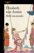 ABRIL ENCANTADO di ARNIM, ELIZABETH VON 