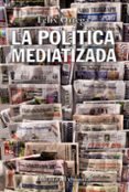 LA POLITICA MEDIATIZADA de ORTEGA GUTIERREZ, FELIX 