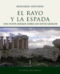 EL RAYO Y LA ESPADA (T.I): NUEVA MIRADA SOBRE LOS MITOS GRIEGOS di SOUVIRON, BERNARDO 