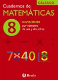 CUADERNO DE MATEMATICAS 8: DIVISIONES POR NUMEROS DE UNA Y DOS CI FRAS de ECHEGARAY, JOSE 