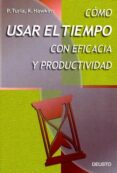 COMO USAR EL TIEMPO CON EFICACIA Y PRODUCTIVIDAD (2 ED.) di TURLA, P. 