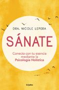 SANATE: CONECTA CON TU ESENCIA MEDIANTE LA PSICOLOGIA HOLISTICA di LEPERA, NICOLE 