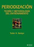 PERIODIZACION: TEORIA Y METODOLOGIA DEL ENTRENAMIENTO de BOMPA, TUDOR O. 