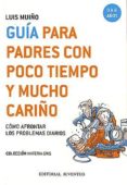 GUIA PARA PADRES CON POCO TIEMPO Y MUCHO CARIO di MUIO, LUIS 