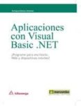 APLICACIONES CON VISUAL BASIC.NET: PROGRAME PARA ESCRITORIO. WEB Y DISPOSITIVOS MOVILES de GOMEZ JIMENEZ, ENRIQUE 
