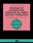 PROGRAMA DE DIVERSIFICACION CURRICULAR DEL AMBITO CIENTIFICO-TECN OLOGICO: METODOLOGIA Y DESARROLLO PRACTICO de BERNARDO HUERTAS, JUVENAL 