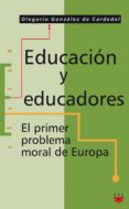 EDUCACION Y EDUCADORES: EL PRIMER PROBLEMA MORAL DE EUROPA de GONZALEZ DE CARDEDAL, OLEGARIO 