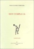 HOY CUMPLO 16 (ACCESIT DEL PREMIO ADONAIS 2004) di ALVAREZ CORREYERO, PAOLO 