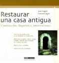 RESTAURAR UNA CASA ANTIGUA di COIGNET, LAUREN  COIGNET, JEAN 