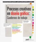PROCESOS CREATIVOS EN EL DISEO GRAFICO: CUADERNOS DE TRABAJO di ROBERTS, LUCIENNE 