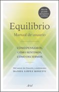 EQUILIBRIO: MANUAL DE USUARIO: COMO PENSAMOS, COMO SENTIMOS, COMO DECIDIMOS de LOPEZ ROSETTI, DANIEL 