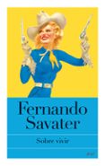 SOBRE VIVIR de SAVATER, FERNANDO 