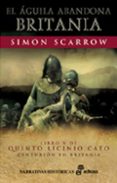 EL AGUILA ABANDONA BRITANIA (LIBRO V DE QUINTO LICINIO CATO) de SCARROW, SIMON 
