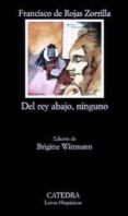 DEL REY ABAJO, NINGUNO (2 ED.) de ROJAS ZORRILLA, FRANCISCO DE 