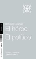 EL HEROE. EL POLITICO di GRACIAN, BALTASAR 